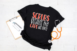 Scrubs Because My Cape Was Dirty Graphics for Crafts